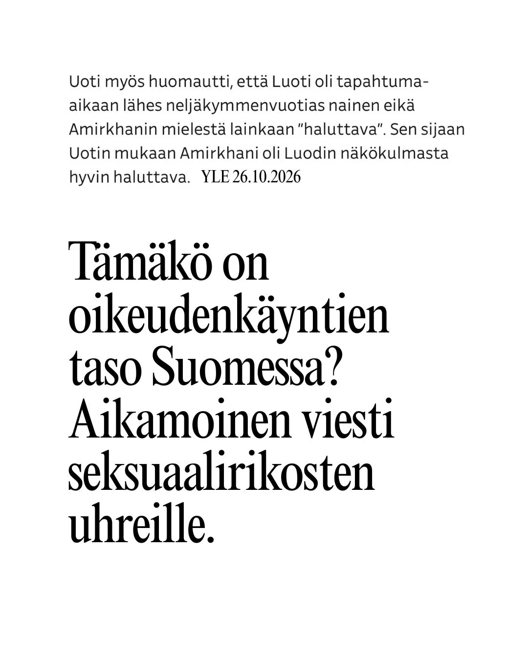 Seksuaalirikosten uhrit eiv&auml;t yleens&auml; saa oikeutta. Ja kun asia etenee oikeudenk&auml;yntiin, juristin julkiset kommentit ovat t&auml;llaisia? Kaikki mahdolliset rimat on nyt kyll&auml; alitettu. 

Syytt&auml;j&auml; vaatii ehdollista vanke