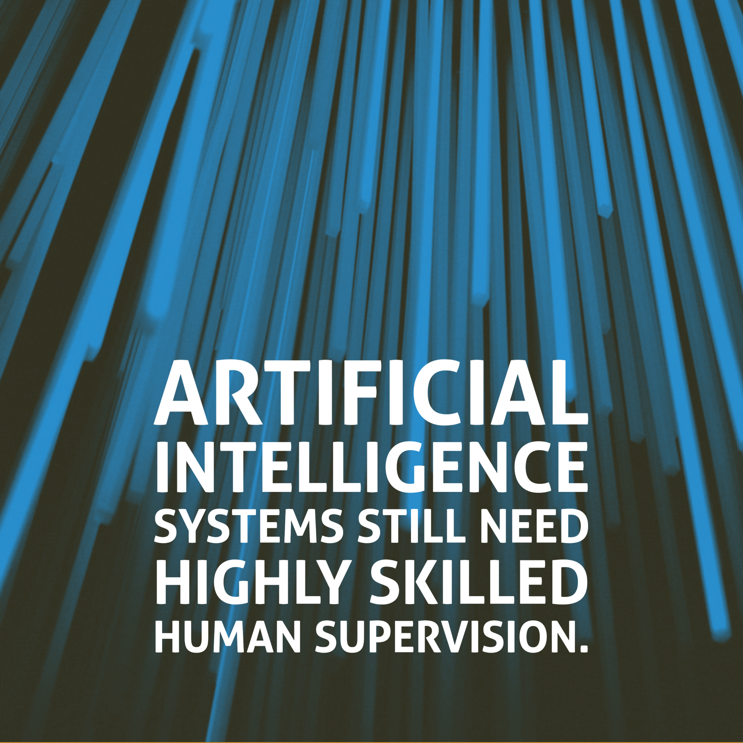 Artificial intelligence systems still need highly skilled human supervision.