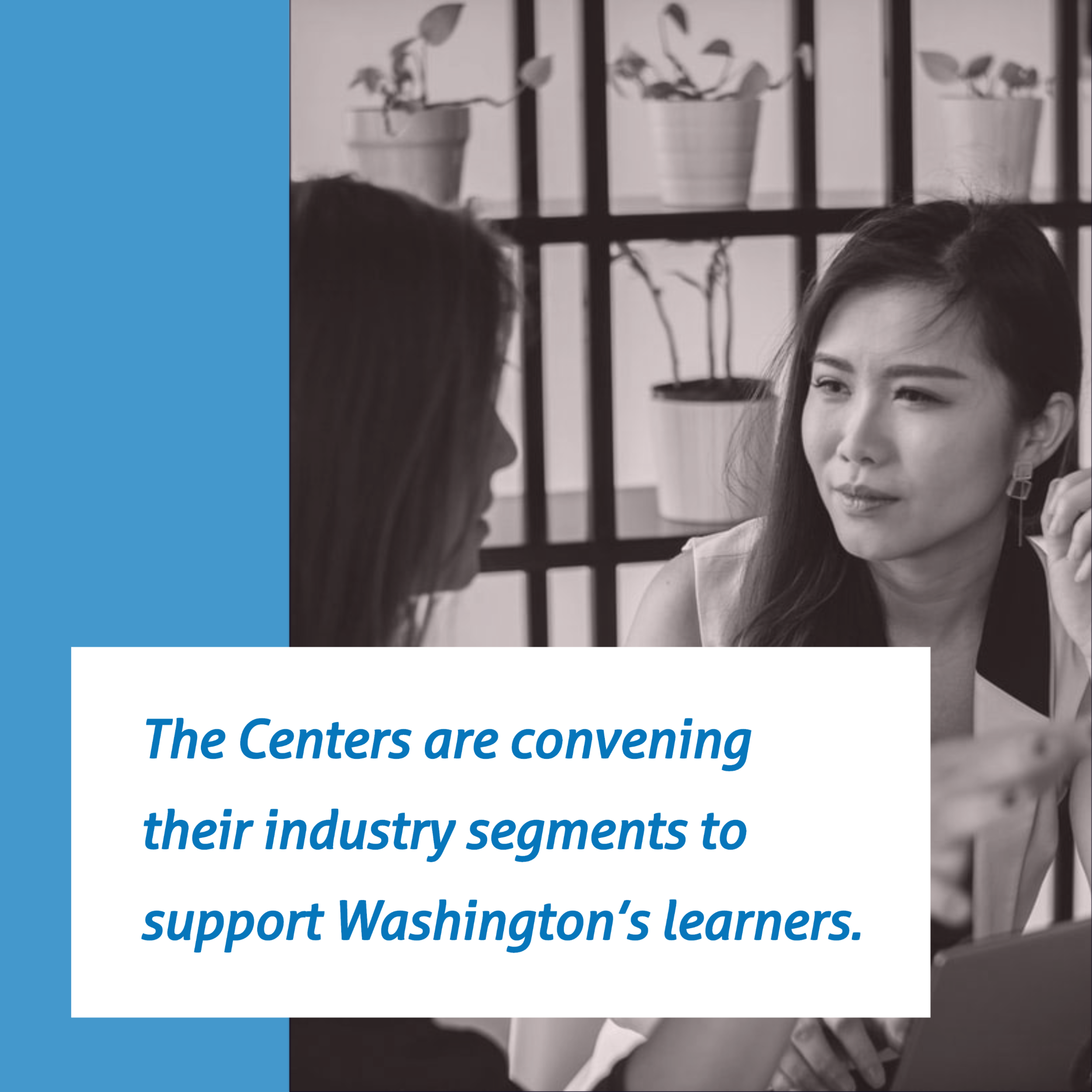The Centers are convening their industry segments to support Washington's learners