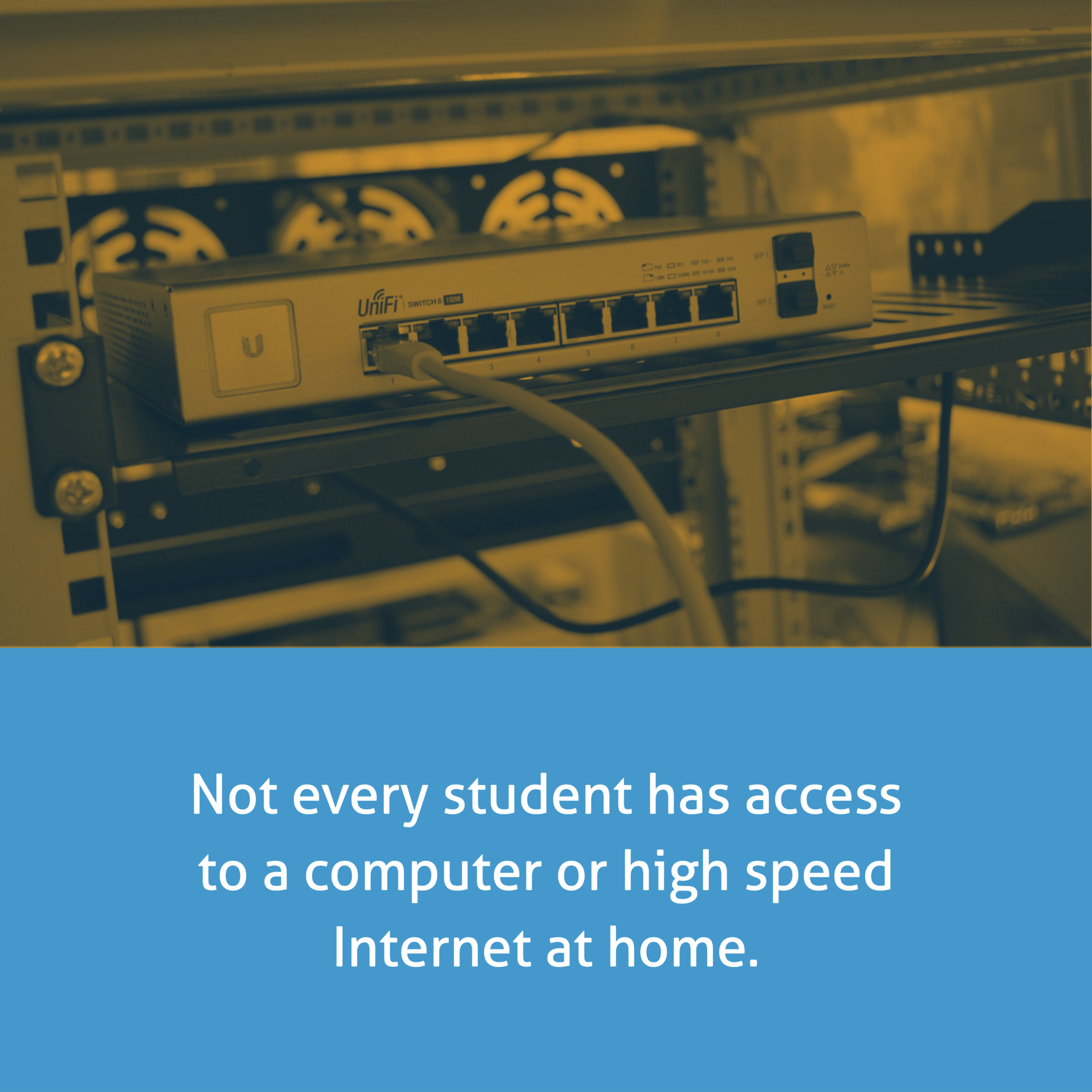 Not every student has access to a computer or high speed Internet at home.
