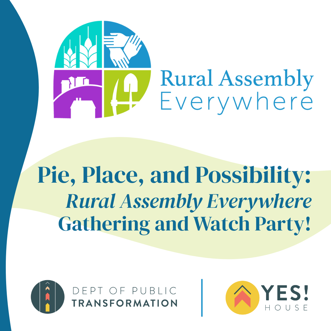 Pie, Place, and Possibility: Rural Assembly Everywhere Gathering and Watch Party!