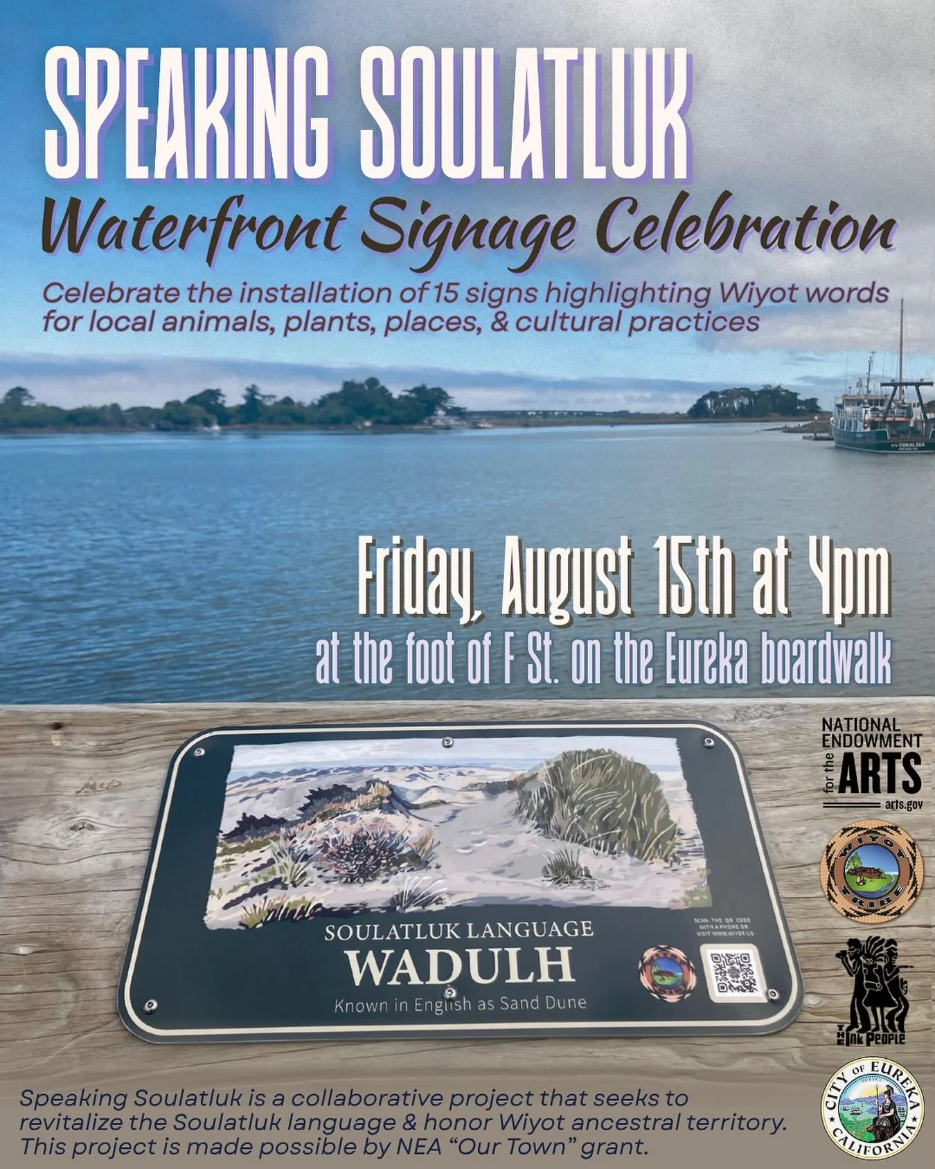 You&rsquo;re invited to the Speaking Soulatluk waterfront signage celebration! 
Next Friday August 15th at 4pm, at the foot of F St. on the Eureka Boardwalk. 

A partnership between the Wiyot Tribe, the Ink People Center for Arts &amp; Culture, &amp;
