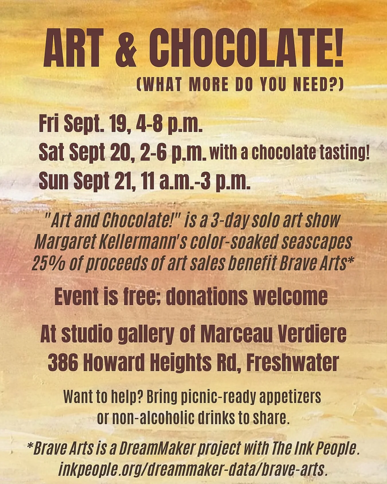 Art and Chocolate! (What more do you need?)

Painter Margaret Kellermann offers &ldquo;Art and Chocolate!&rdquo; an art show of her color-soaked seascapes (25% of proceeds of art sales will benefit Brave Arts). The art sale runs three days: Fri., Sep