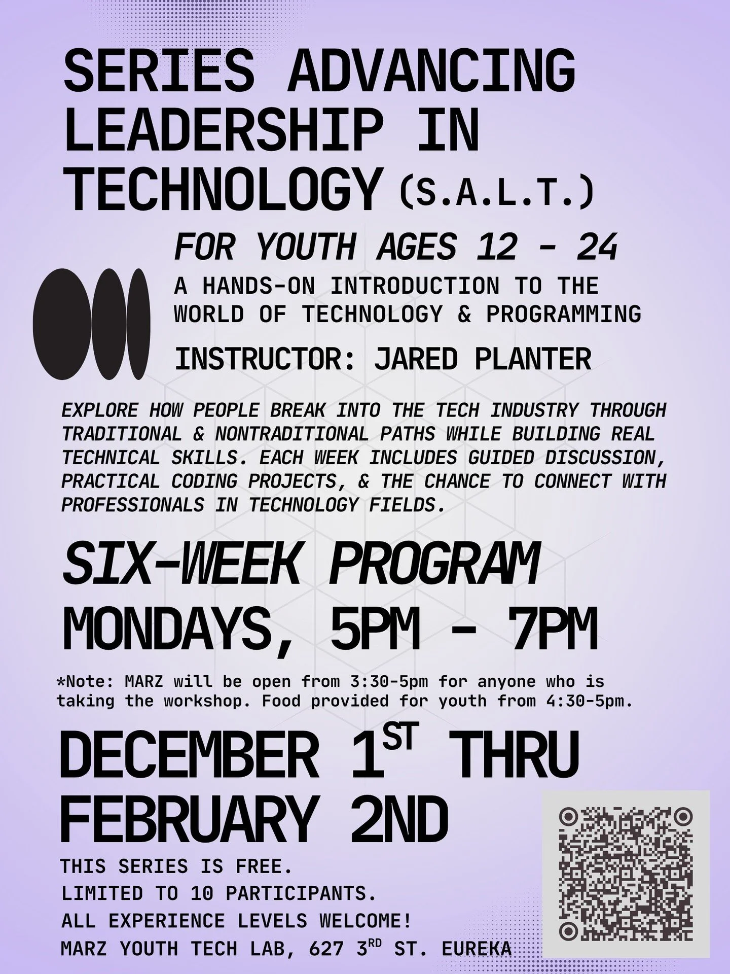 Series Advancing Leadership in Technology, S.A.L.T. 
For youth ages 12 - 24. A hands-on introduction to the world of technology and programming, instructed by Jared Planter. Free series, limited to 10 participants. All experience levels are welcome! 