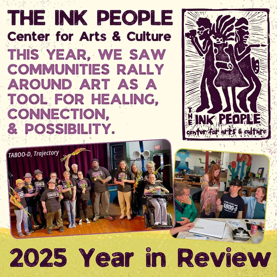 2025 has been the start of a new era at The Ink People as we reached new milestones and expanded our programming to continuously meet community needs. This year, we saw communities rally around art as a tool for healing, connection, and possibility! 