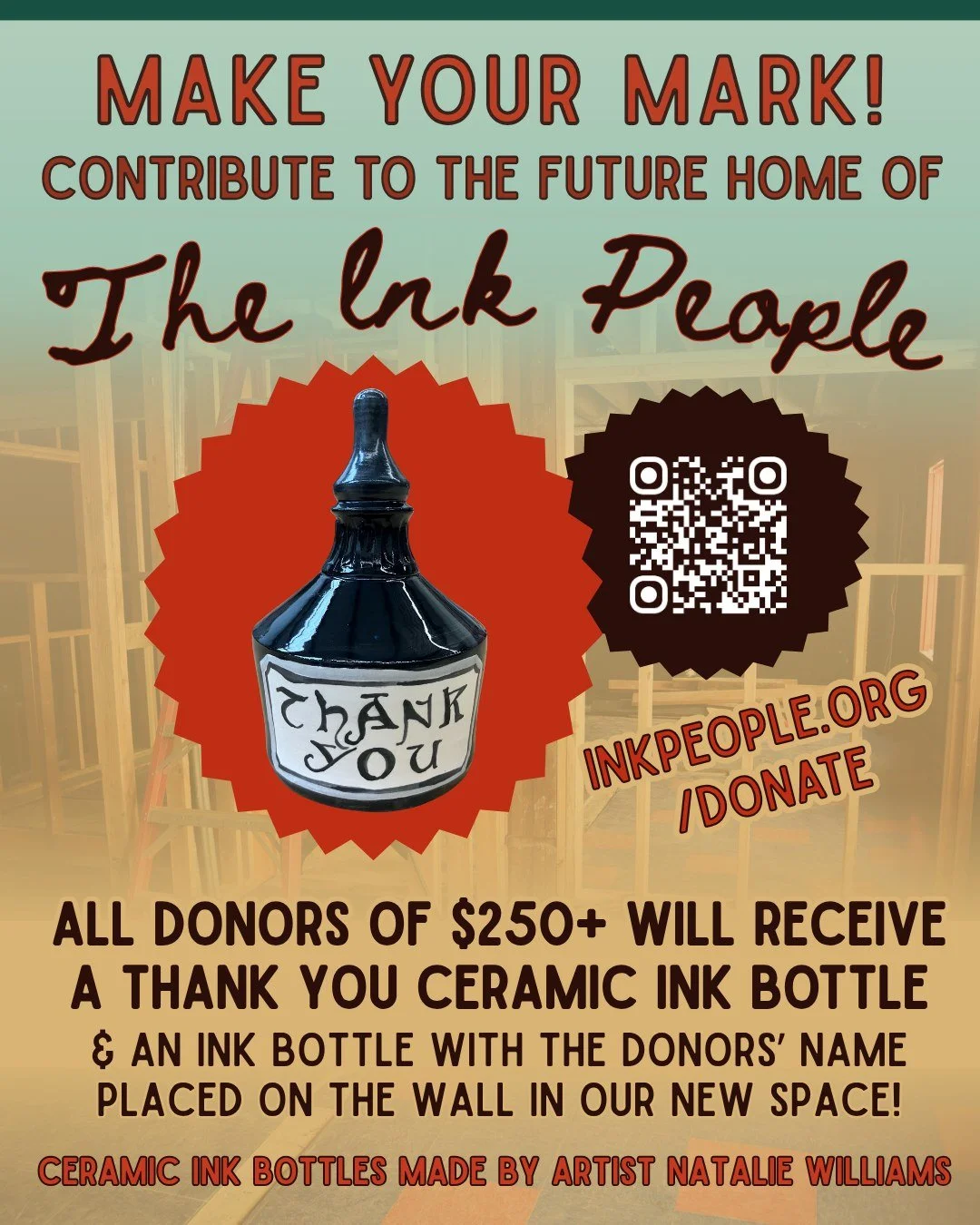 Make your mark! Contribute to the future home of the Ink People. 

Donors of $250+ will receive a &lsquo;Thank You&rsquo; ceramic ink bottle made by artist Natalie Williams. As a show of gratitude, an ink bottle with the donors&rsquo; name or busines