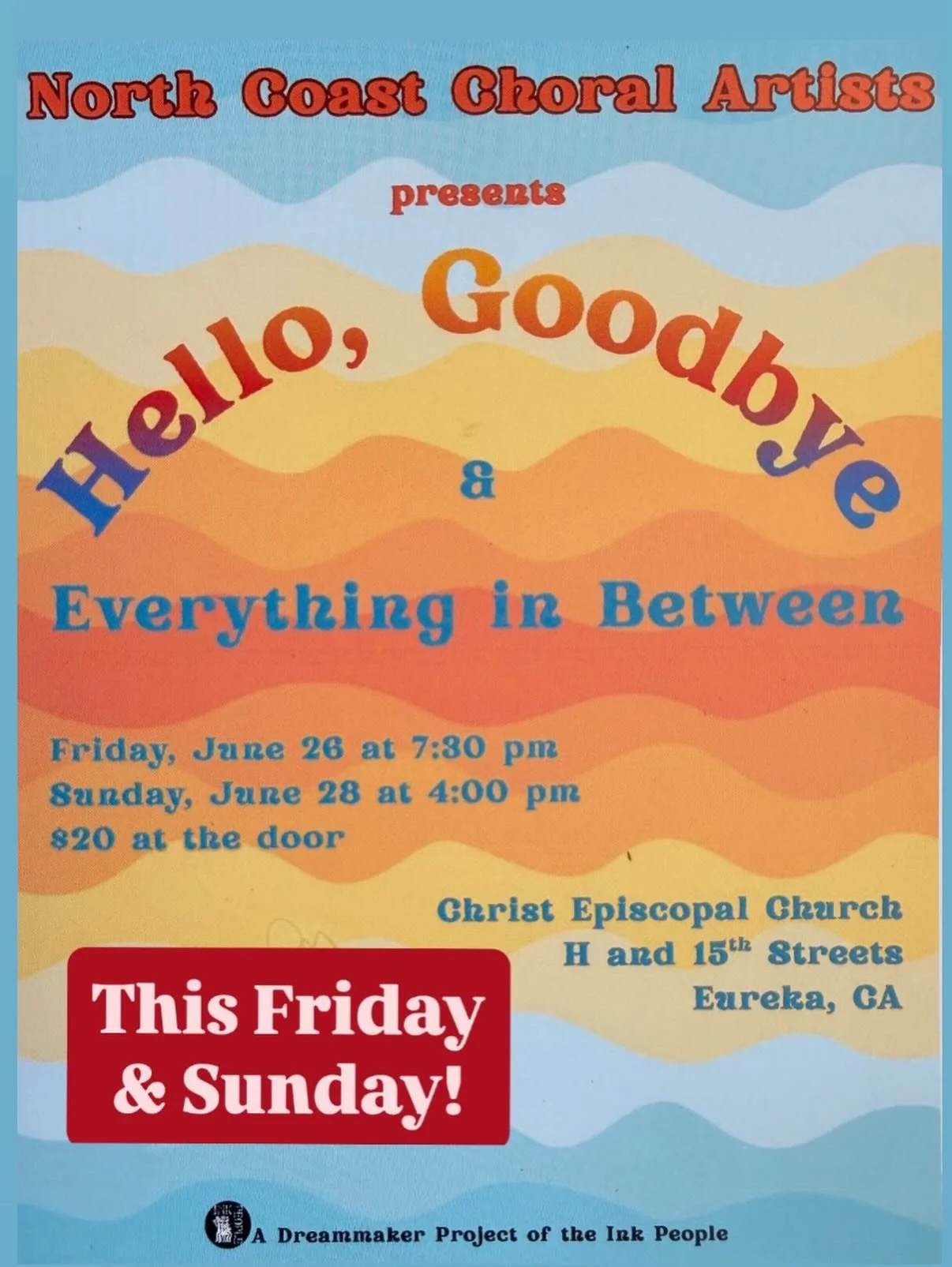 North Coast Choral Artists presents 
Hello, Goodbye &amp; Everything in Between 

This Friday June 26th at 7:30pm
&amp; Sunday June 28th at 4:00pm 
at the Christ Episcopal Church, H St. and 15th St. in Eureka 

&ldquo;The North Coast Choral Artists i