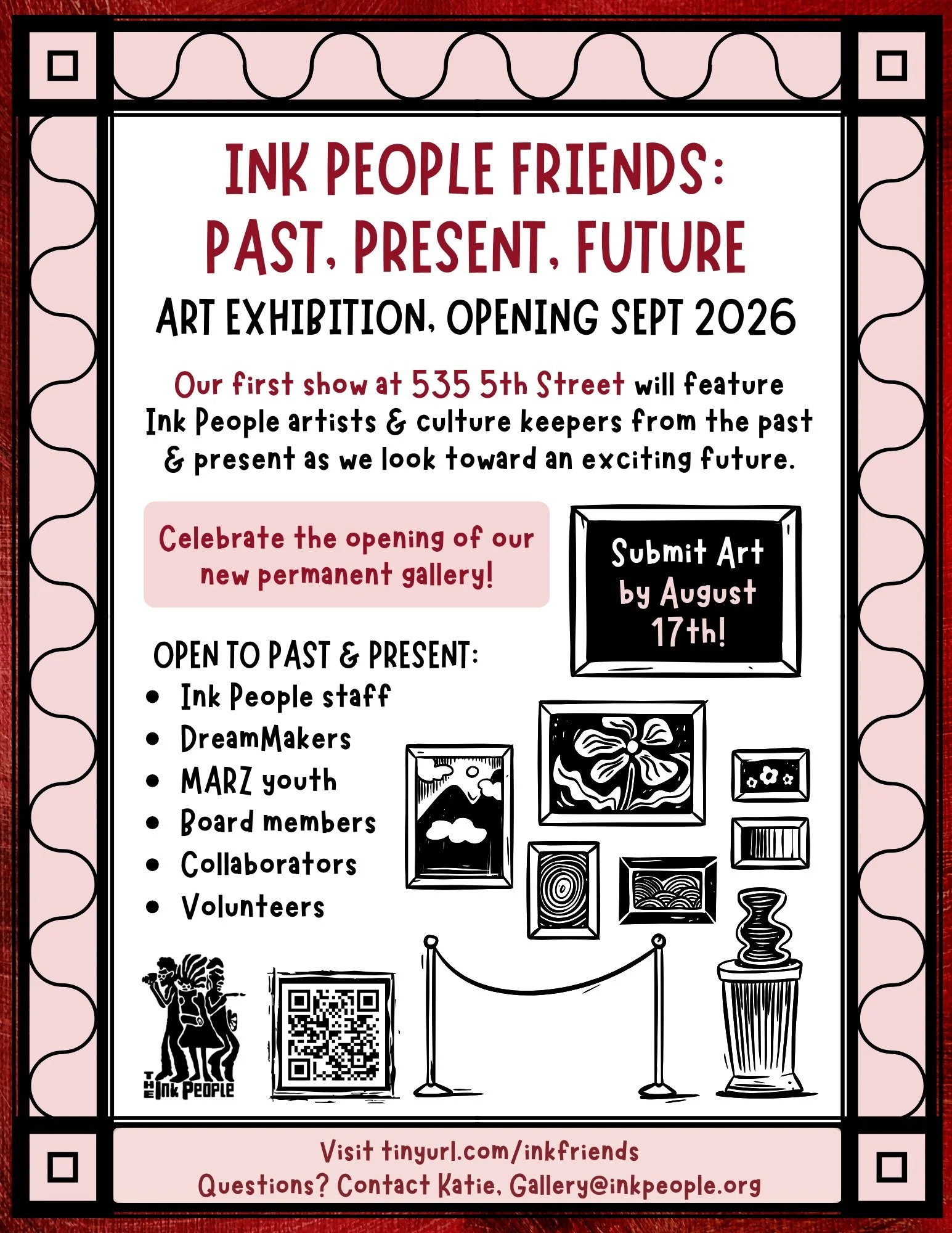 Ink People Friends: Past, Present, Future
Art Exhibition, Opening September 2026

Our first art show at 535 5th Street will feature artists &amp; culture keepers affiliated with the Ink People from the past &amp; present as we look toward an exciting