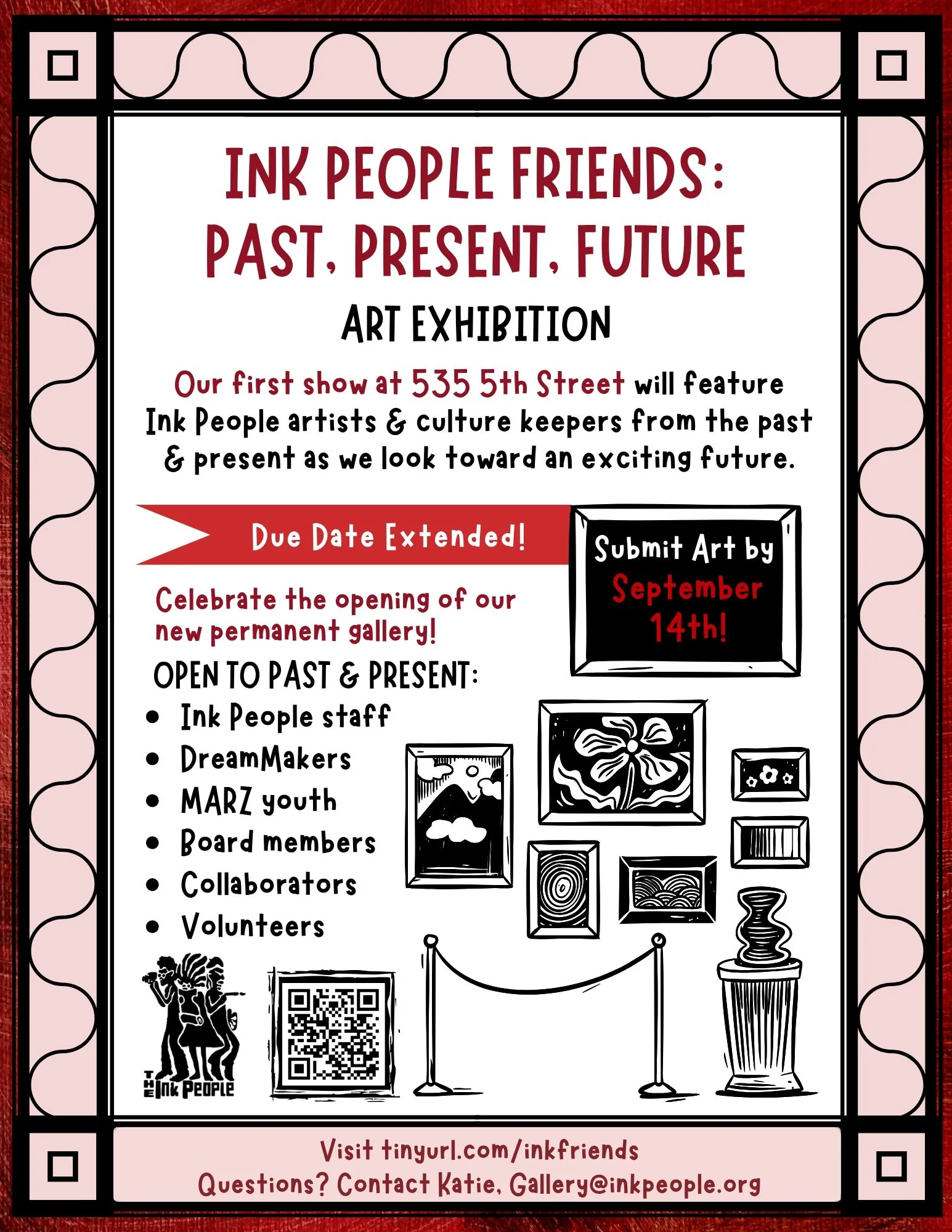 Calling all friends of the Ink People! We want to feature your art in our first show at 535 5th St.!

Due date extended, Submit your art by 11:59pm on Monday September 14th. 

Ink People Friends: Past, Present, Future Art Exhibition

This show will c