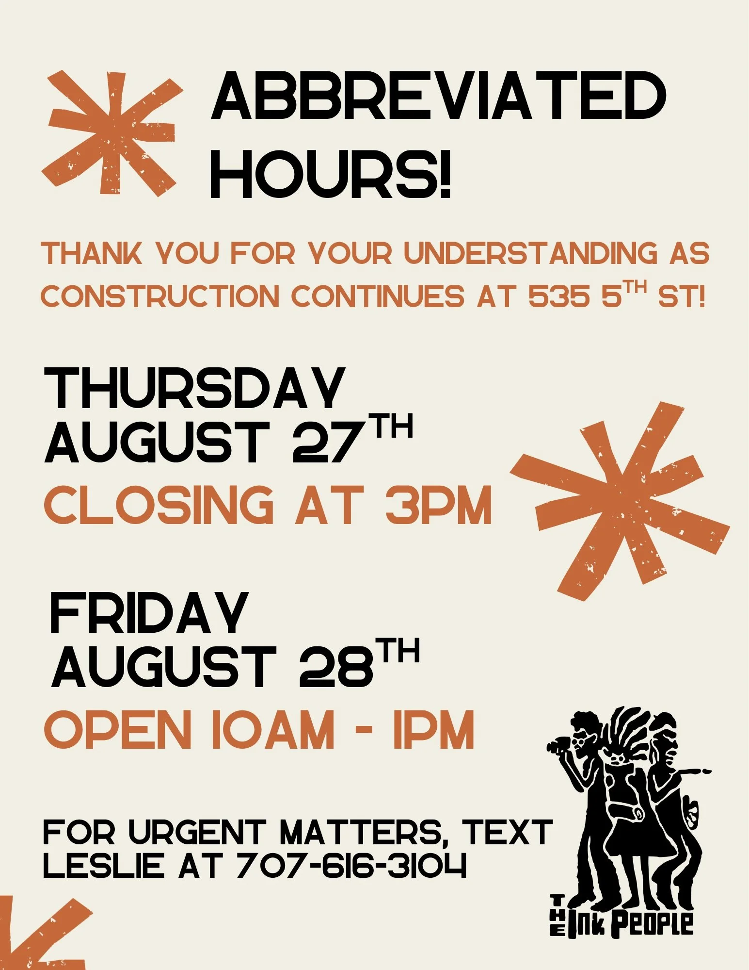Construction at 535 5th St. continues! Today, Thursday August 27th Ink People will be closing at 3pm. Tomorrow, Friday August 28th our open hours will be 10am - 1pm. For urgent matters, please text Leslie. 

Ink People office hours may be disrupted n