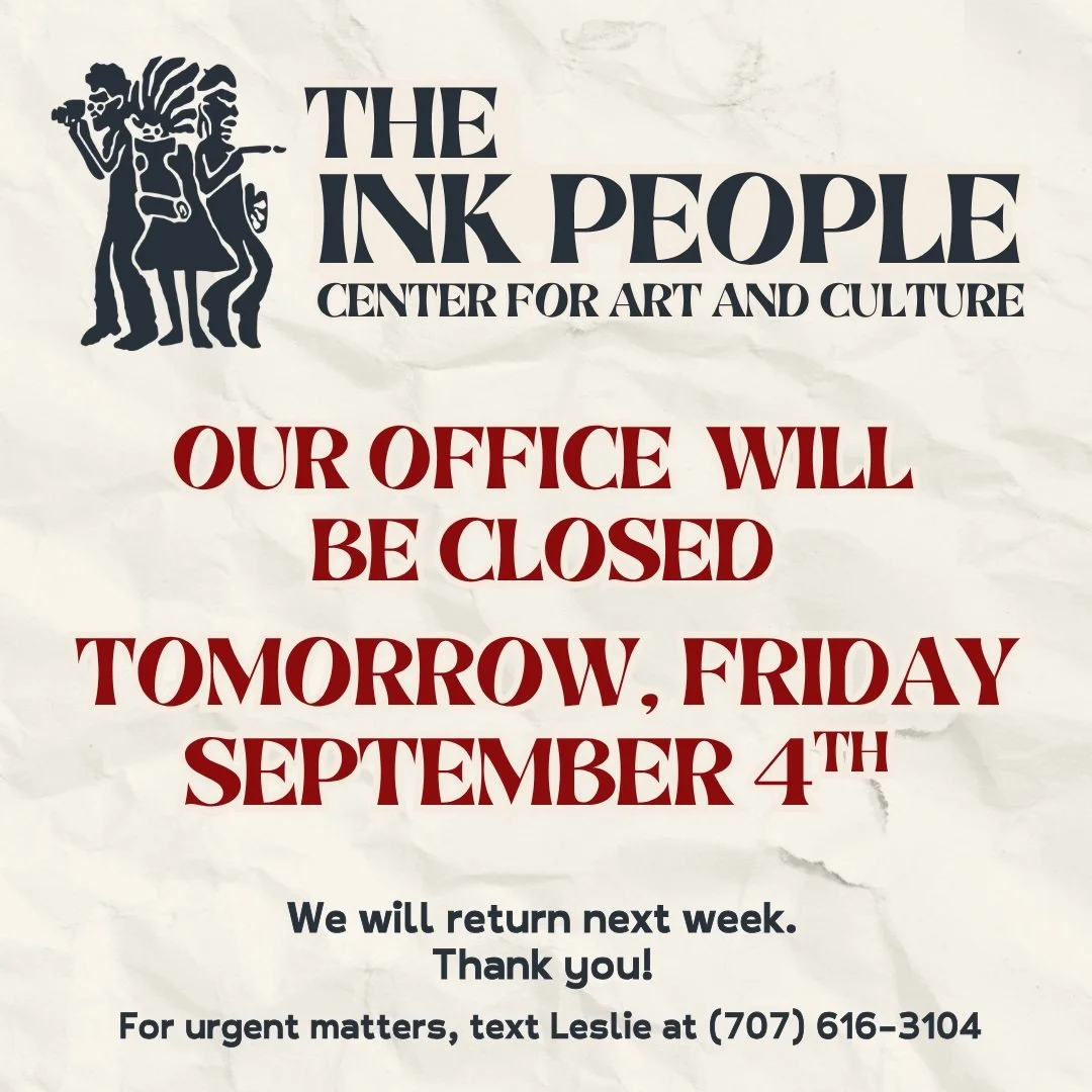 The Ink People office will be closed tomorrow, Friday September 4th. We will return next week. Thank you! 

If you plan to visit next week, or anytime in September please call ahead at (707) 442 - 8413