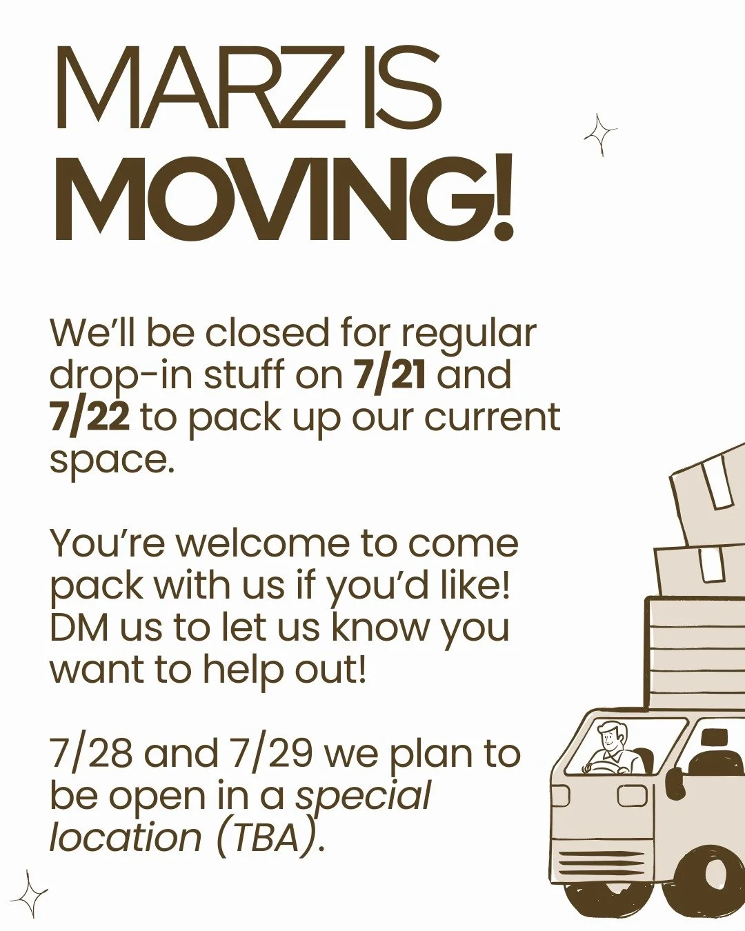 MARZ IS MOVING!

We'll be closed for regular drop-in stuff on 7/21 and 7/22 to pack up our current space. 

You're welcome to come pack with us if you'd like! DM us to let us know you want to help out!

7/28 and 7/29 we plan to be open in a special l