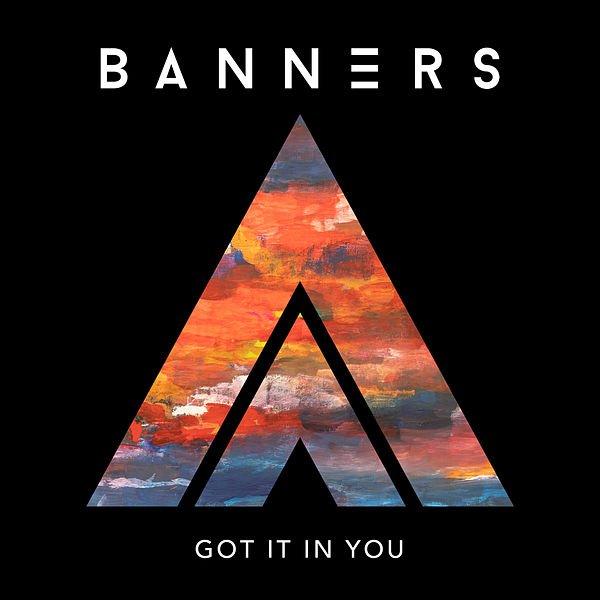 BANNERS - Got It In You.jpeg