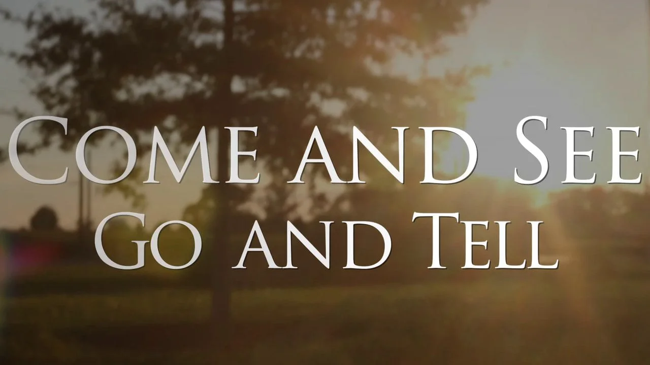 Come and See Go and Tell.jpg