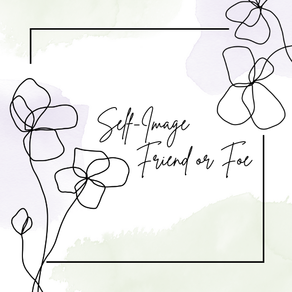 Self-Image: Friend or Foe