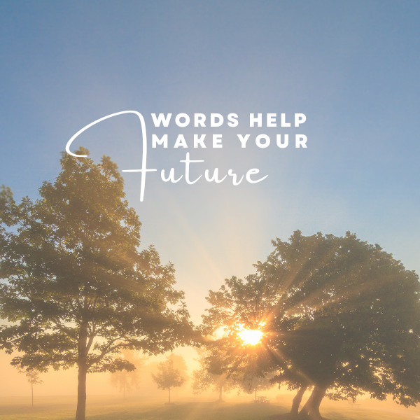 Words Help Make Your Future