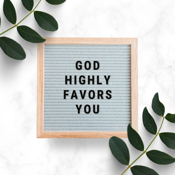 God Highly Favors You