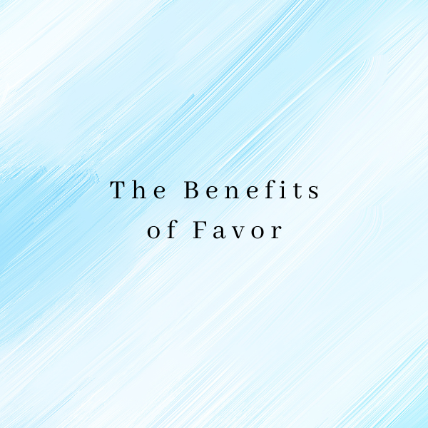 The Benefits of Favor