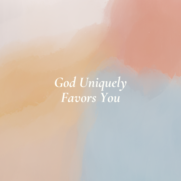 God Uniquely Favors You
