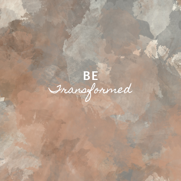 Be Transformed