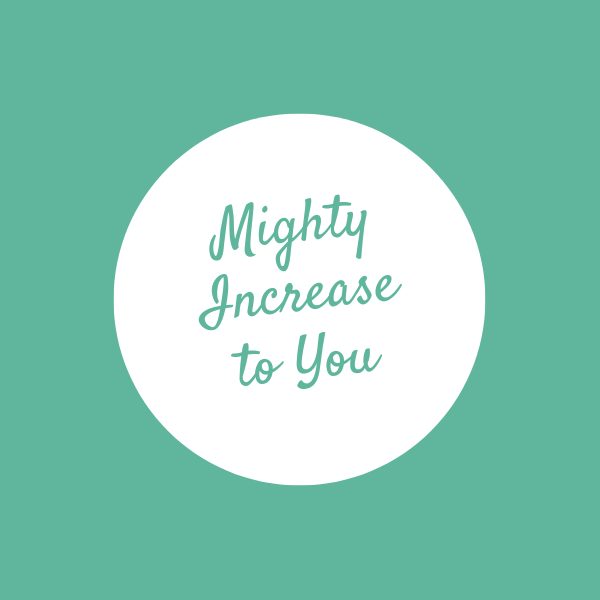 Mighty Increase to You