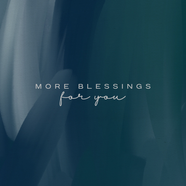 More Blessings for You