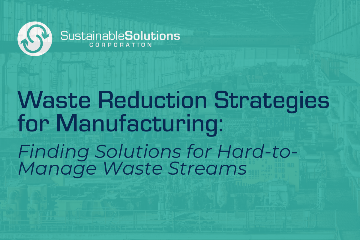 Waste Reduction Strategies for Manufacturing: Finding solutions for Hard-to-Manage Waste Streams