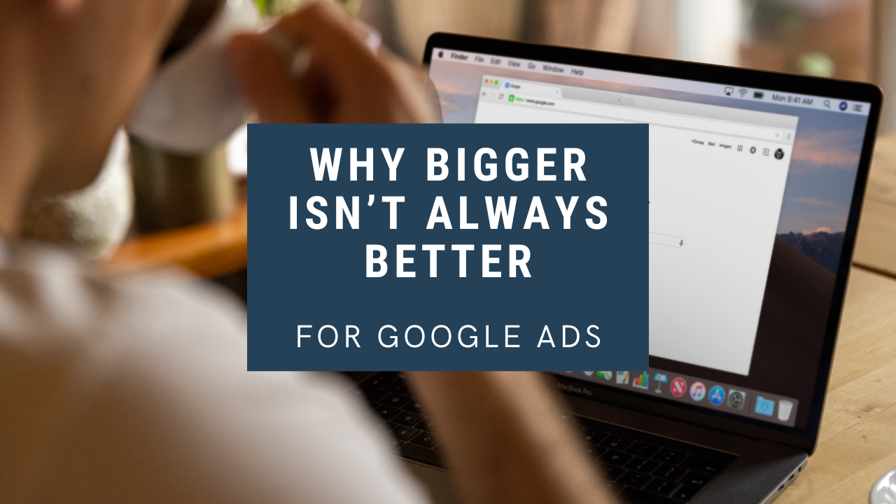 Why Bigger Isn’t Always Better with Google Ads — Maria Grace LLC
