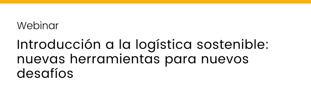 Webinar "Introducción a la logística sostenible: nuevas herramientas para nuevos desafíos"