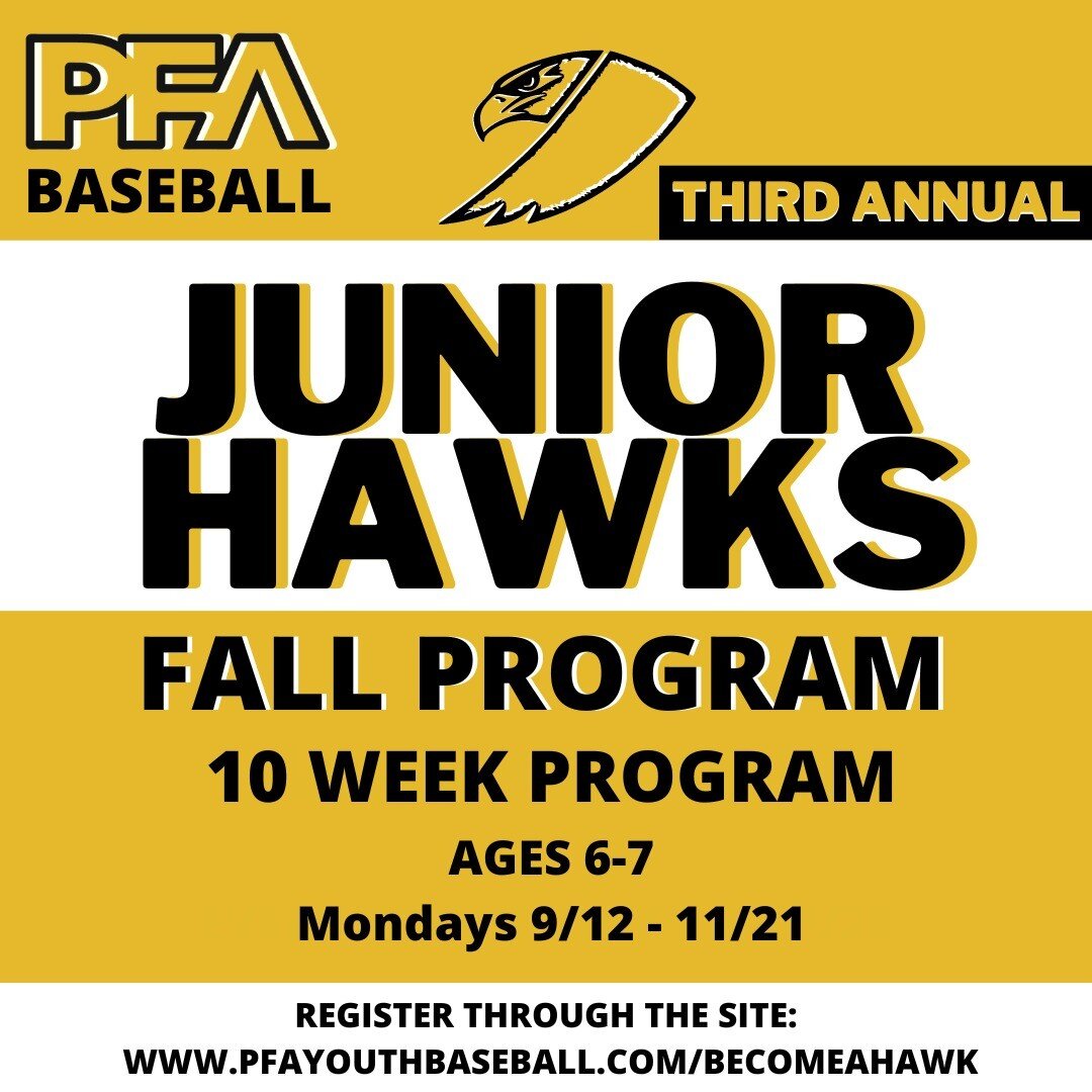 Jr Hawks Fall Program Signups are now open! Ages 6-7U. We will also for the first time be featuring opportunities for the Jr Hawks to observe and participate in some of the higher-aged practices. register through the website: www.pfayouthbaseball.com