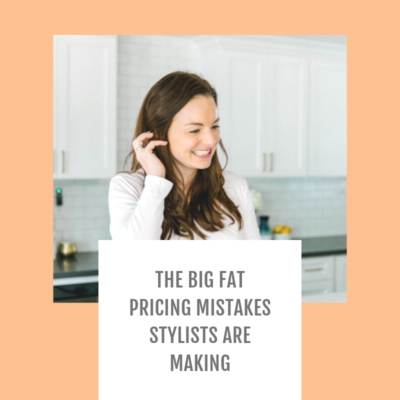 Episode #079-The big, fat pricing mistakes stylists are making