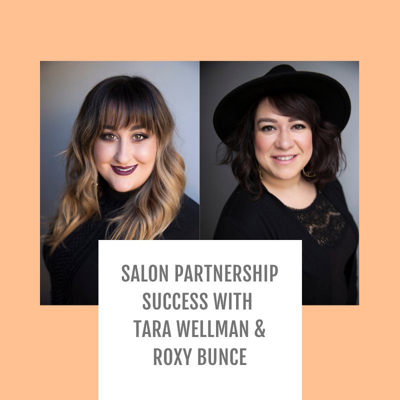 Episode #114-Salon Partnership Success with Tara Wellman &amp; Roxy Bunce