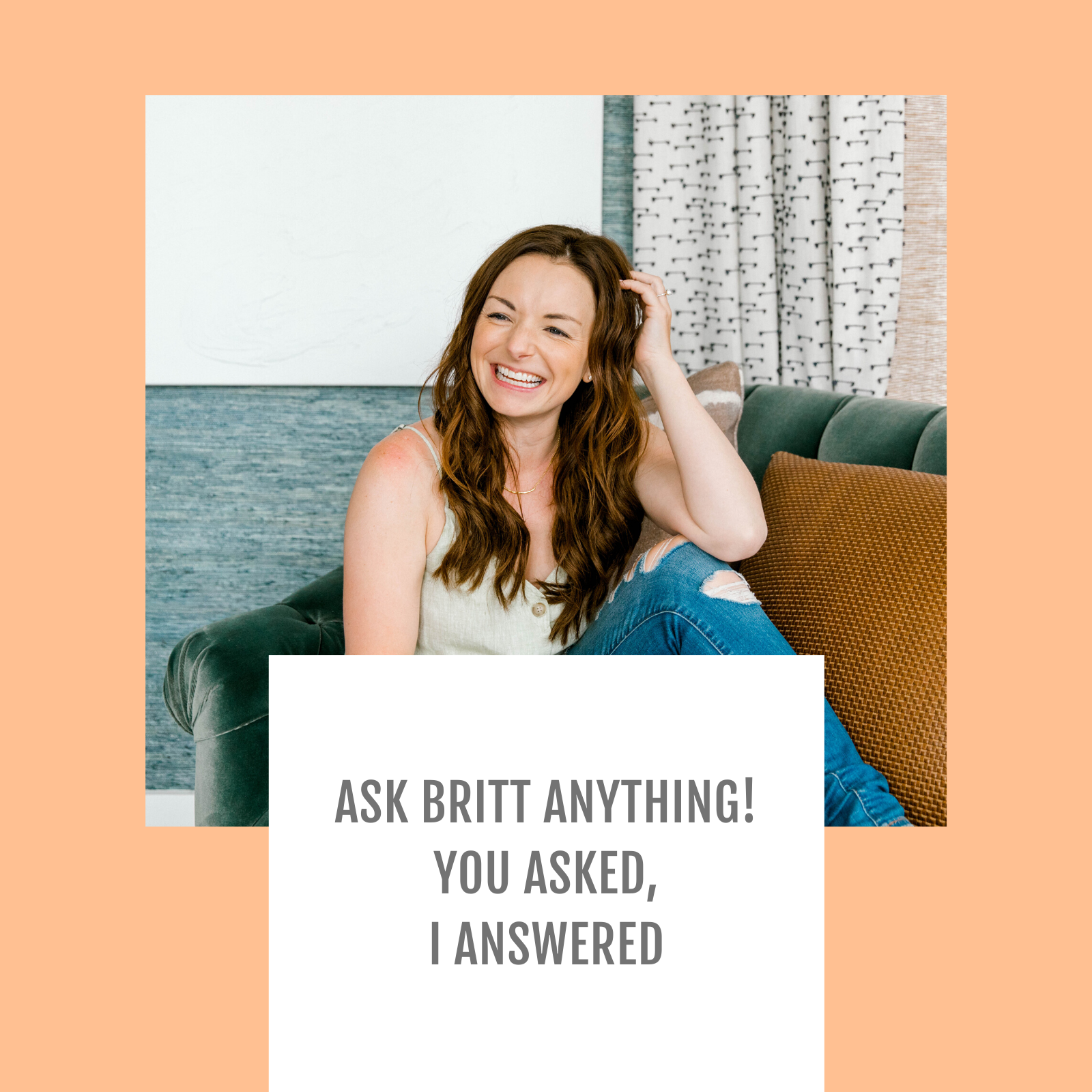 Episode  #118-Ask Britt Anything! You asked, I answered