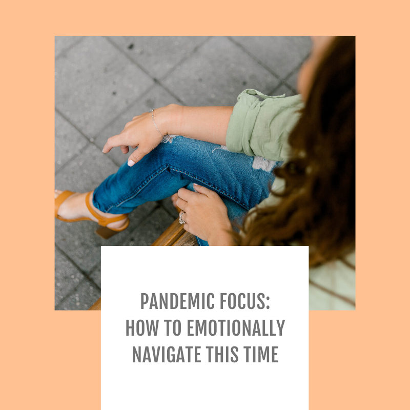 Episode #125-Pandemic Focus: How to Emotionally Navigate This Time (COVID-19 Series)