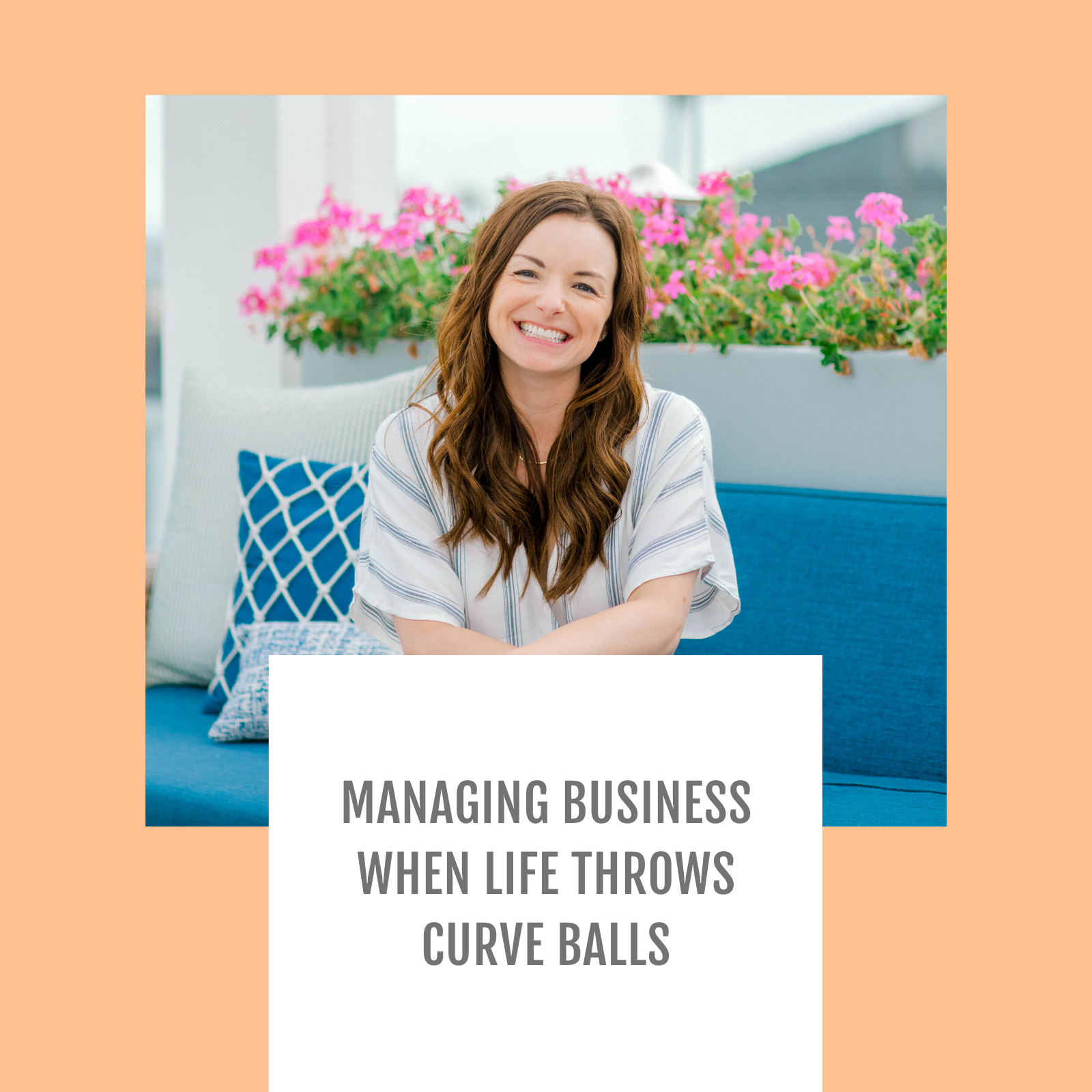 Episode #093-Managing Business When Life Throws Curve Balls