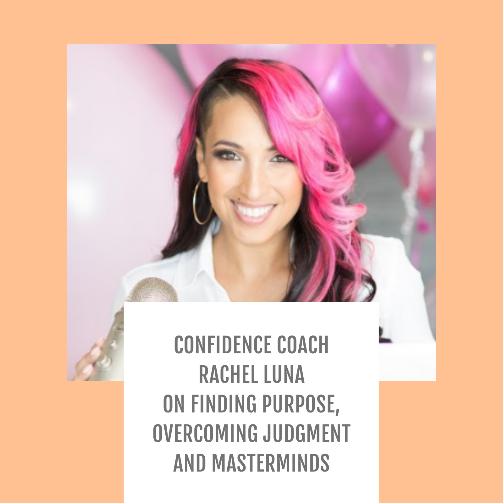 Episode #077-Confidence Coach Rachel Luna on Finding Purpose, Overcoming Judgment and Masterminds