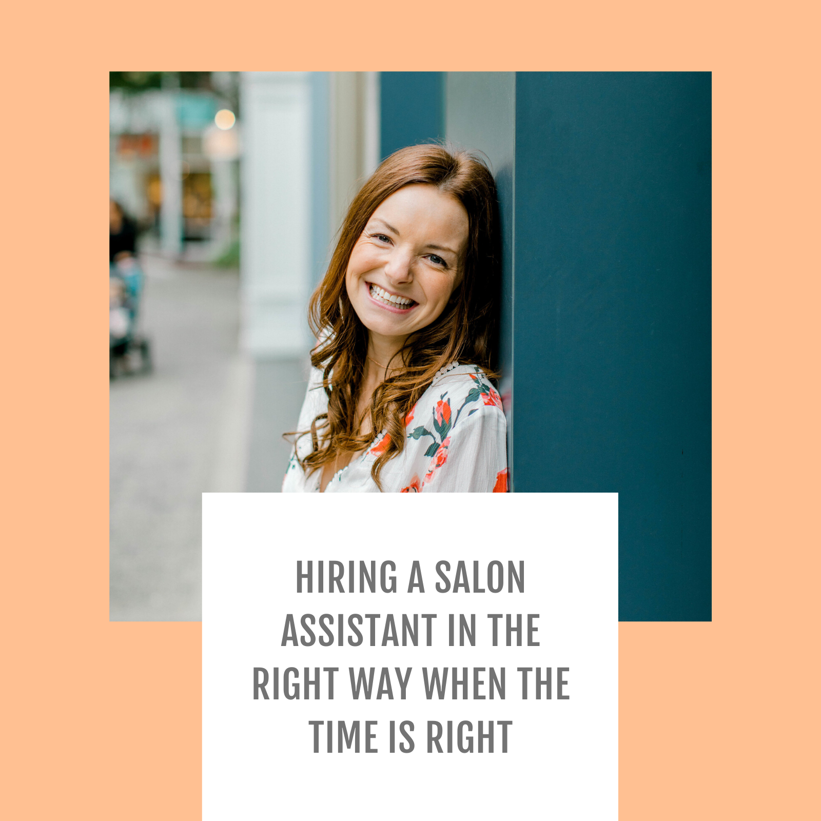 Episode #013: Hiring a salon assistant in the right way when the time is right