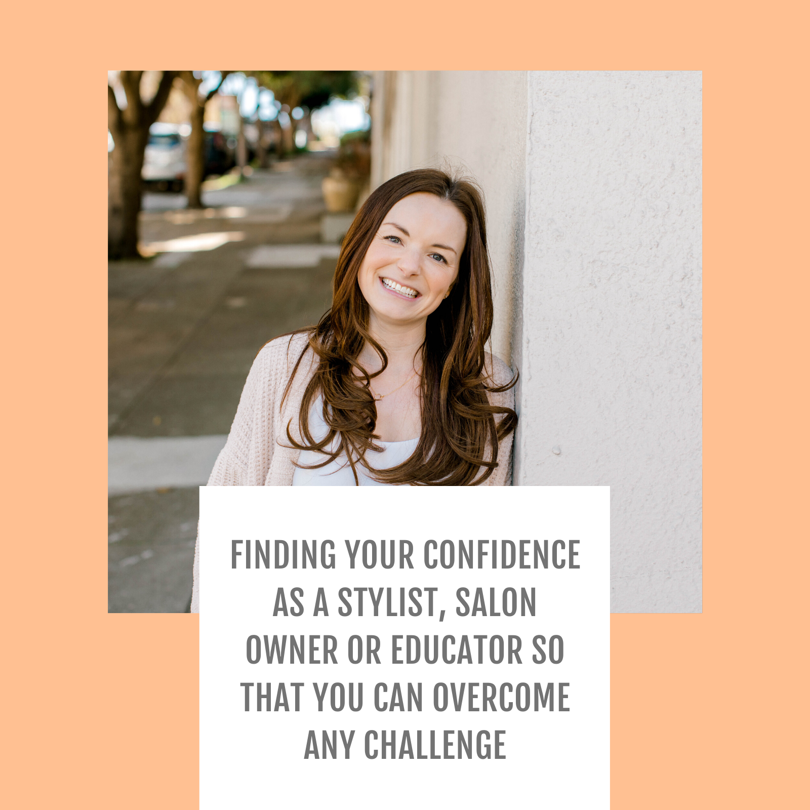 Episode #008: Finding your confidence as a stylist, salon owner or educator so that you can overcome any challenge