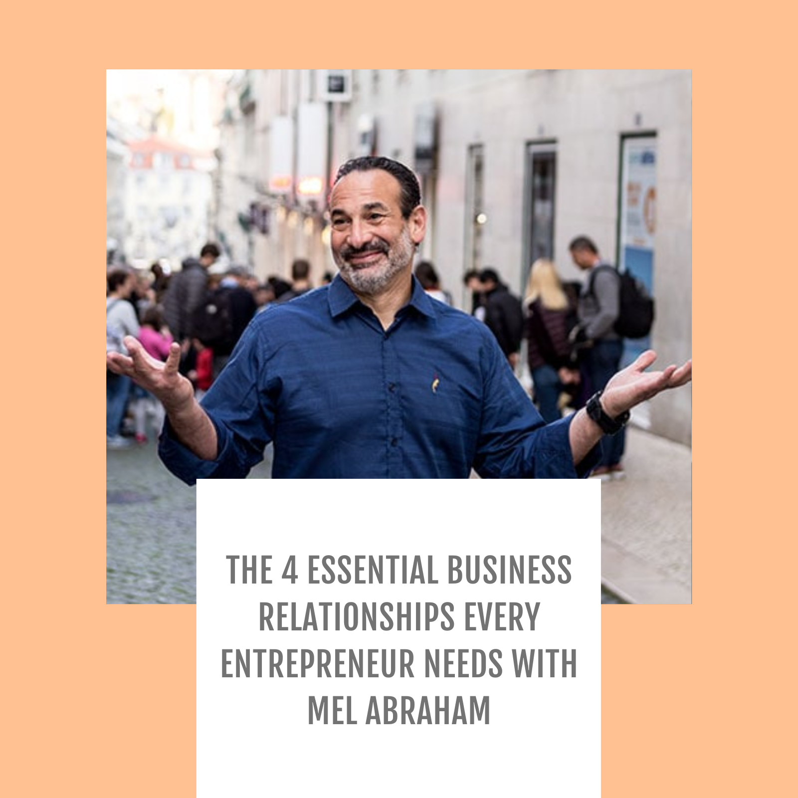 Episode #034: The 4 Essential Business Relationships Every Entrepreneur Needs With Mel Abraham