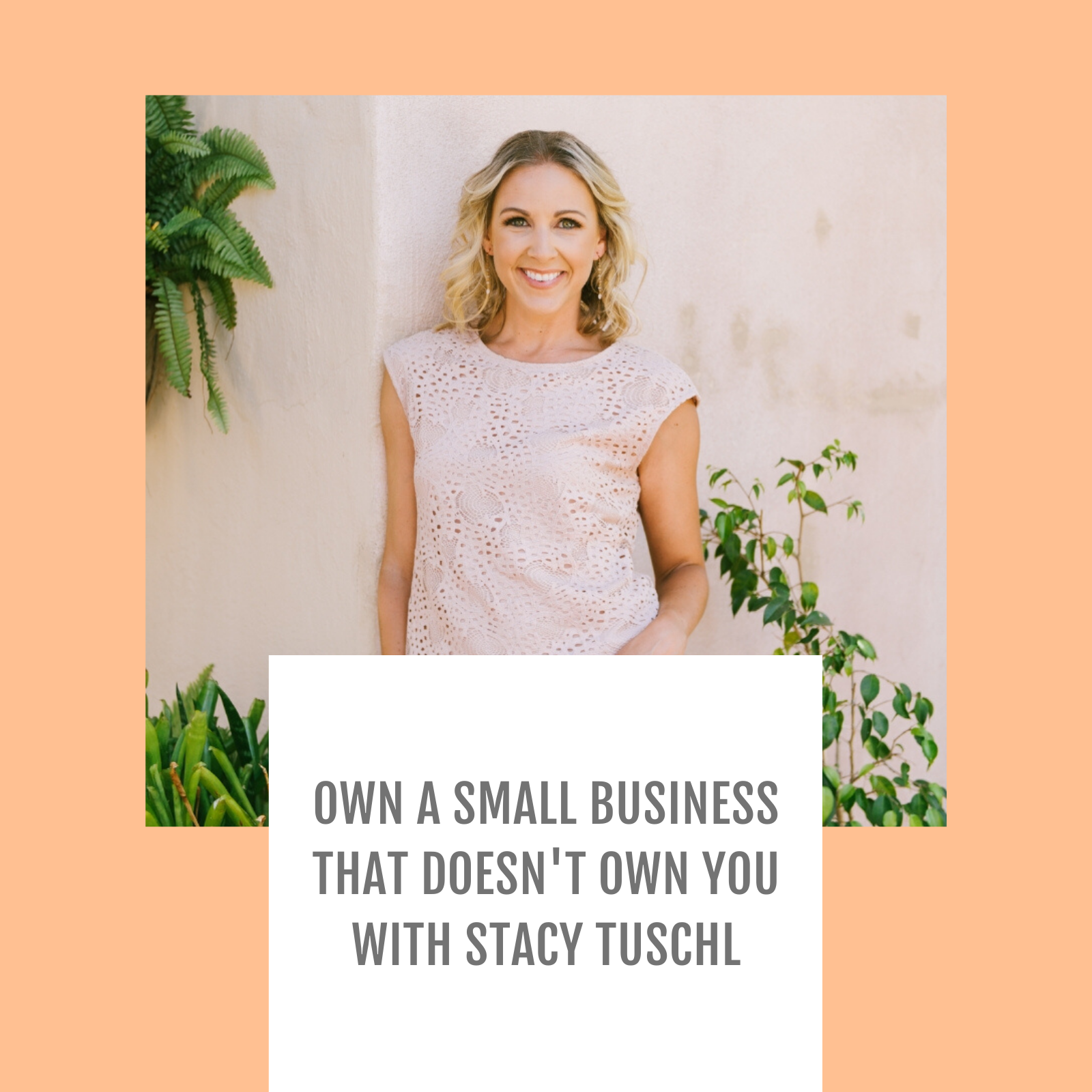 Episode #044-Own A Small Business That Doesn't Own You with Stacy Tuschl