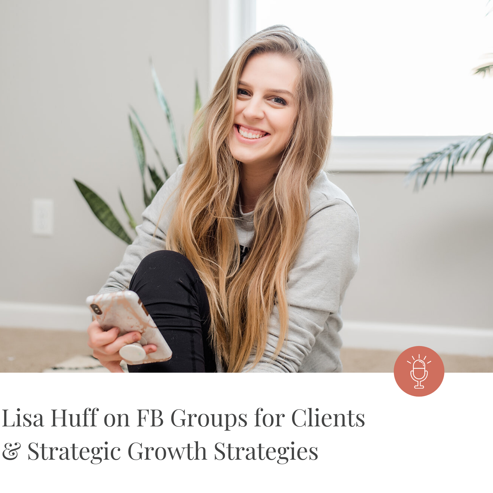 Episode #168 Lisa Huff on FB Groups for Clients &amp; Strategic Growth Strategies