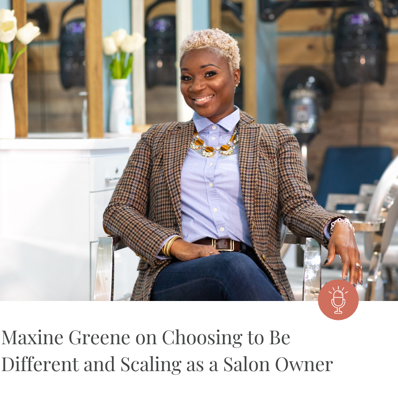 Episode #172: Maxine Green on Choosing to Be Different and Scaling as a Salon Owner