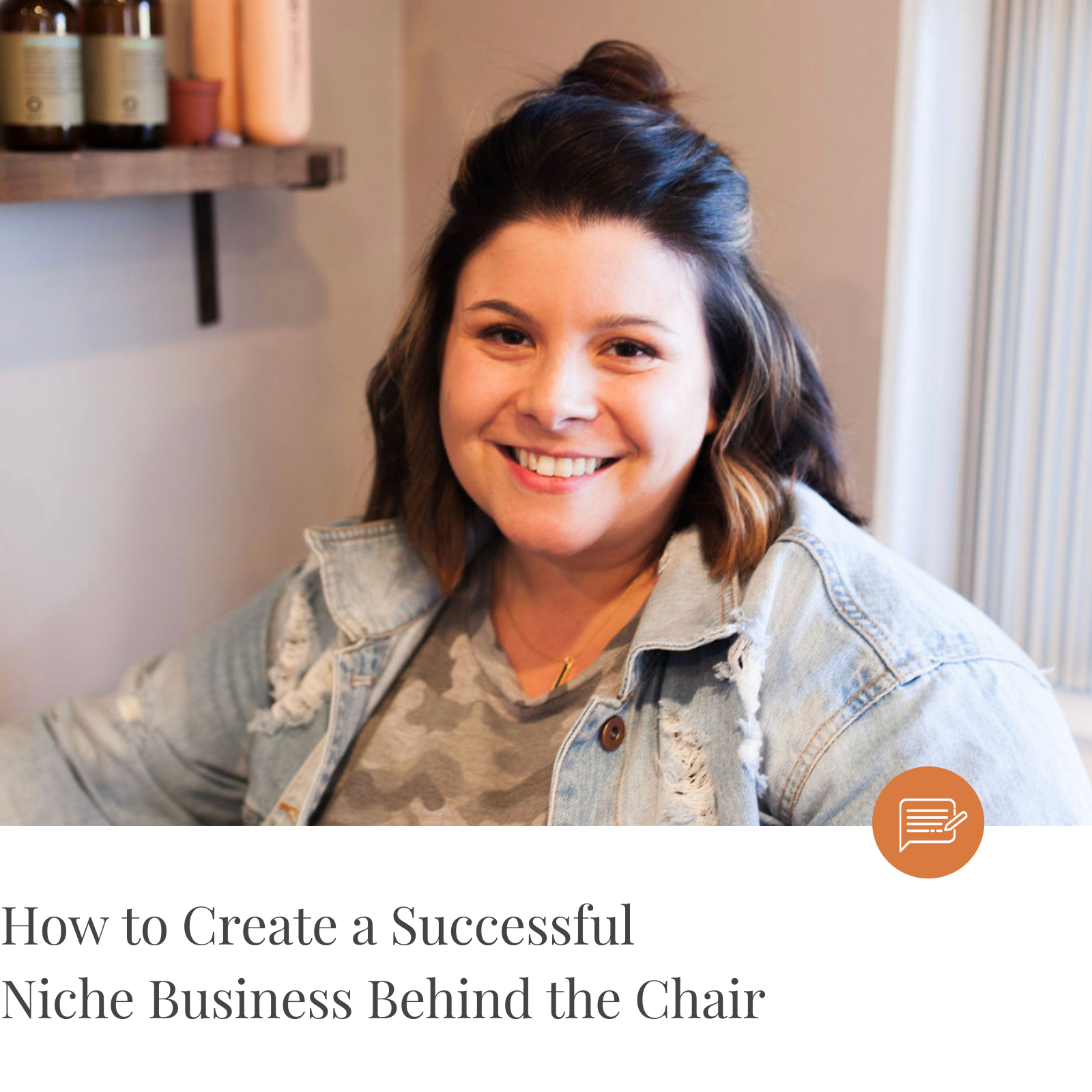 How to Create a Successful Niche Business Behind the Chair — The