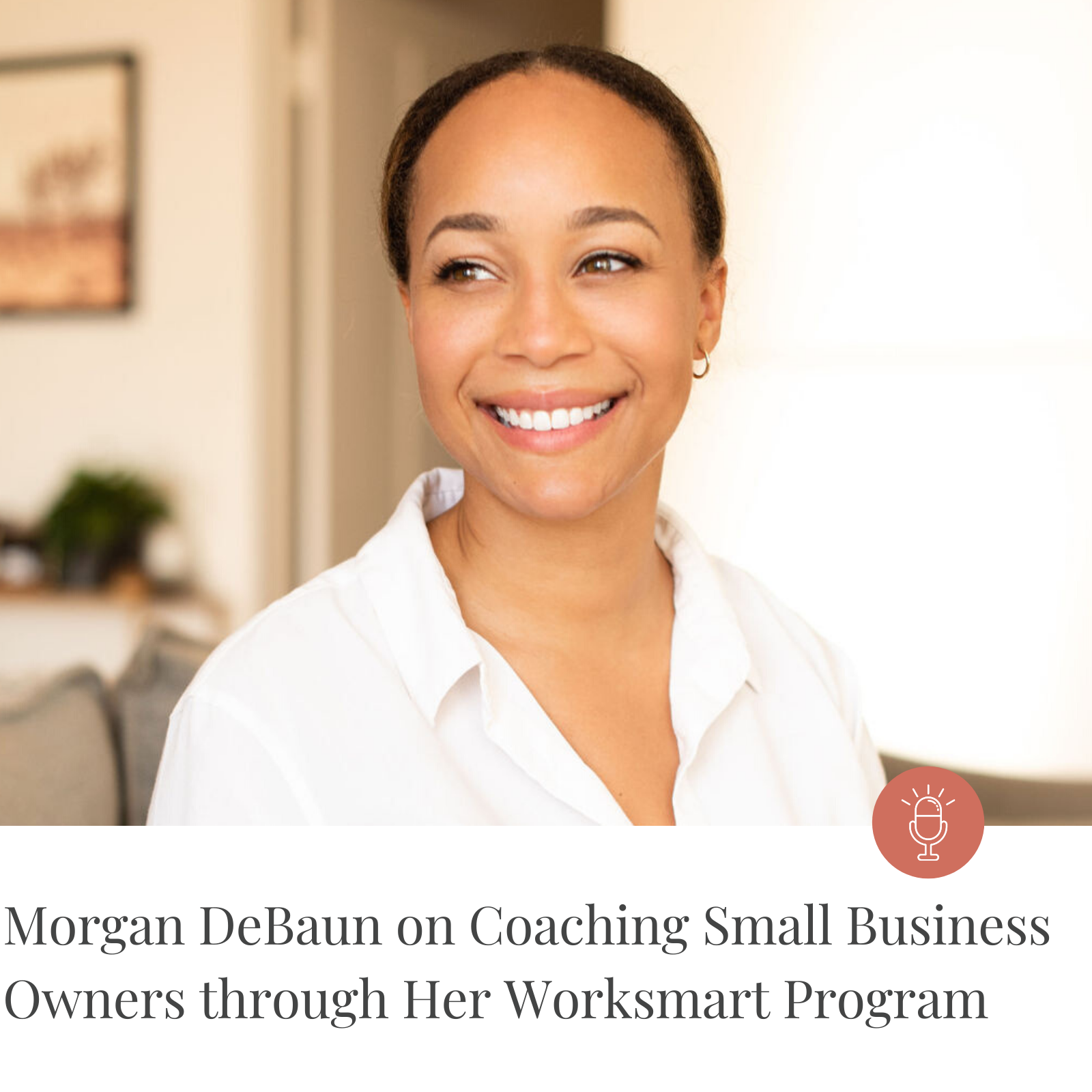 Episode #186- Morgan DeBaun on Coaching Small Business Owners through her WorkSmart Program