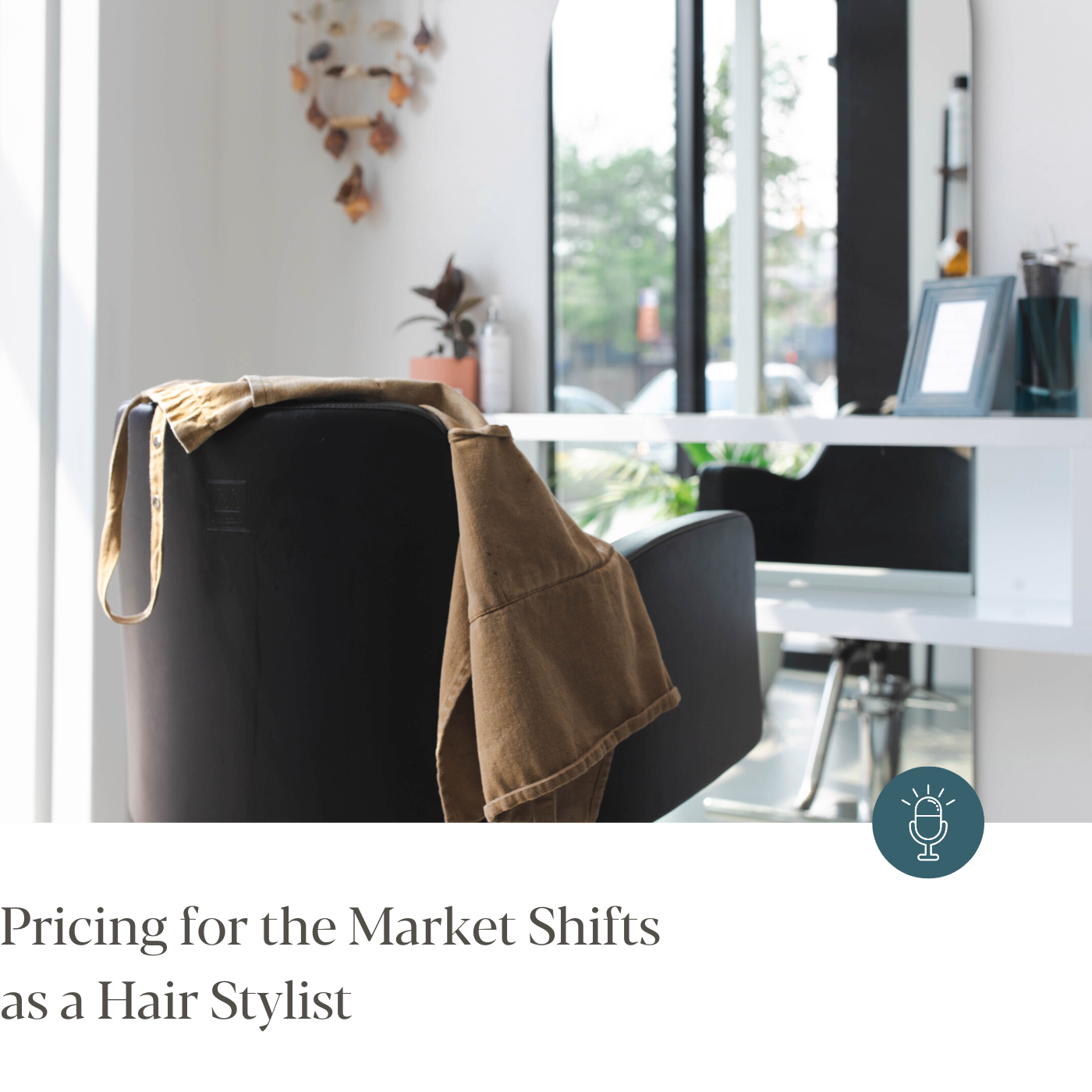 Episode #270 - Pricing for the Market Shifts as a Hair Stylist 