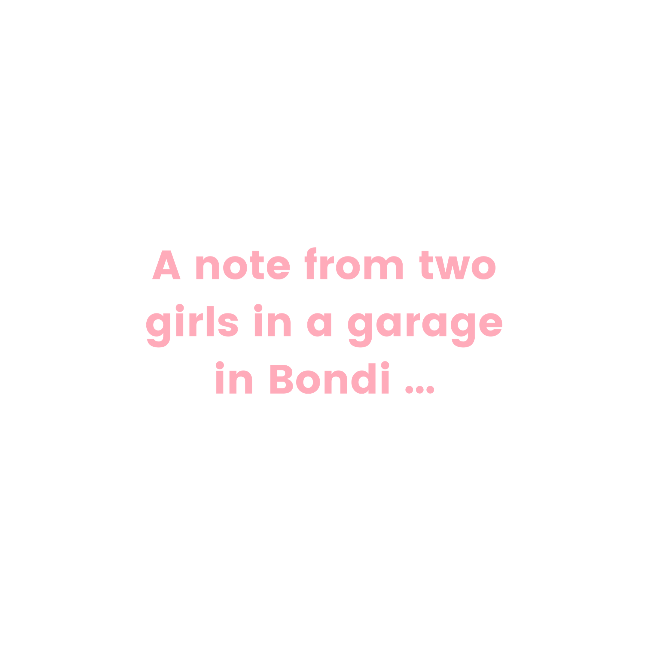 A note from two girls in a garage in Bondi