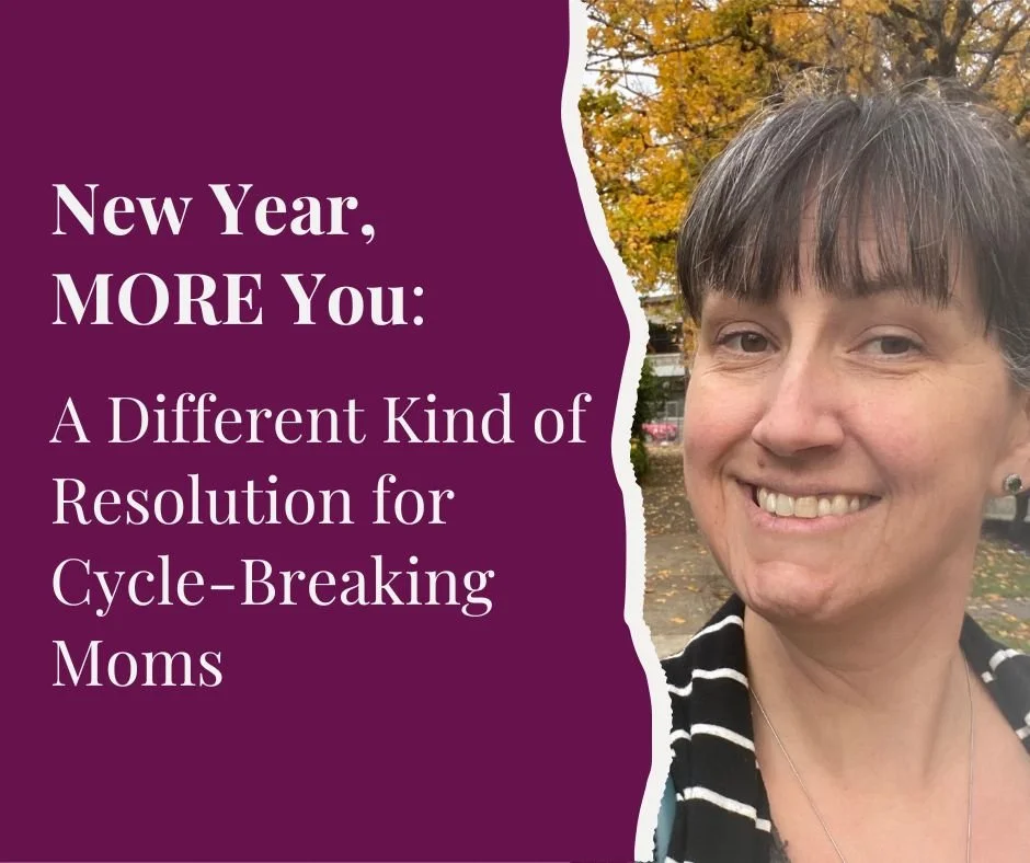 New Year, MORE You: A Different Kind of Resolution for Cycle-Breaking Moms