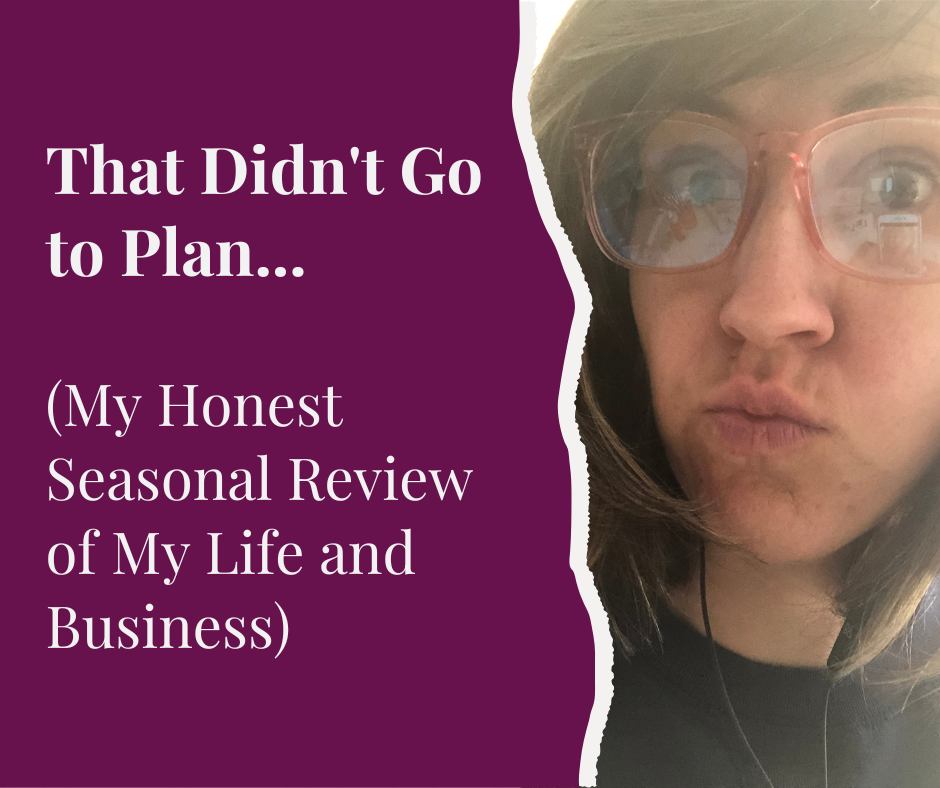 That Didn't Go to Plan... (My Honest Seasonal Review of My Life and Business)