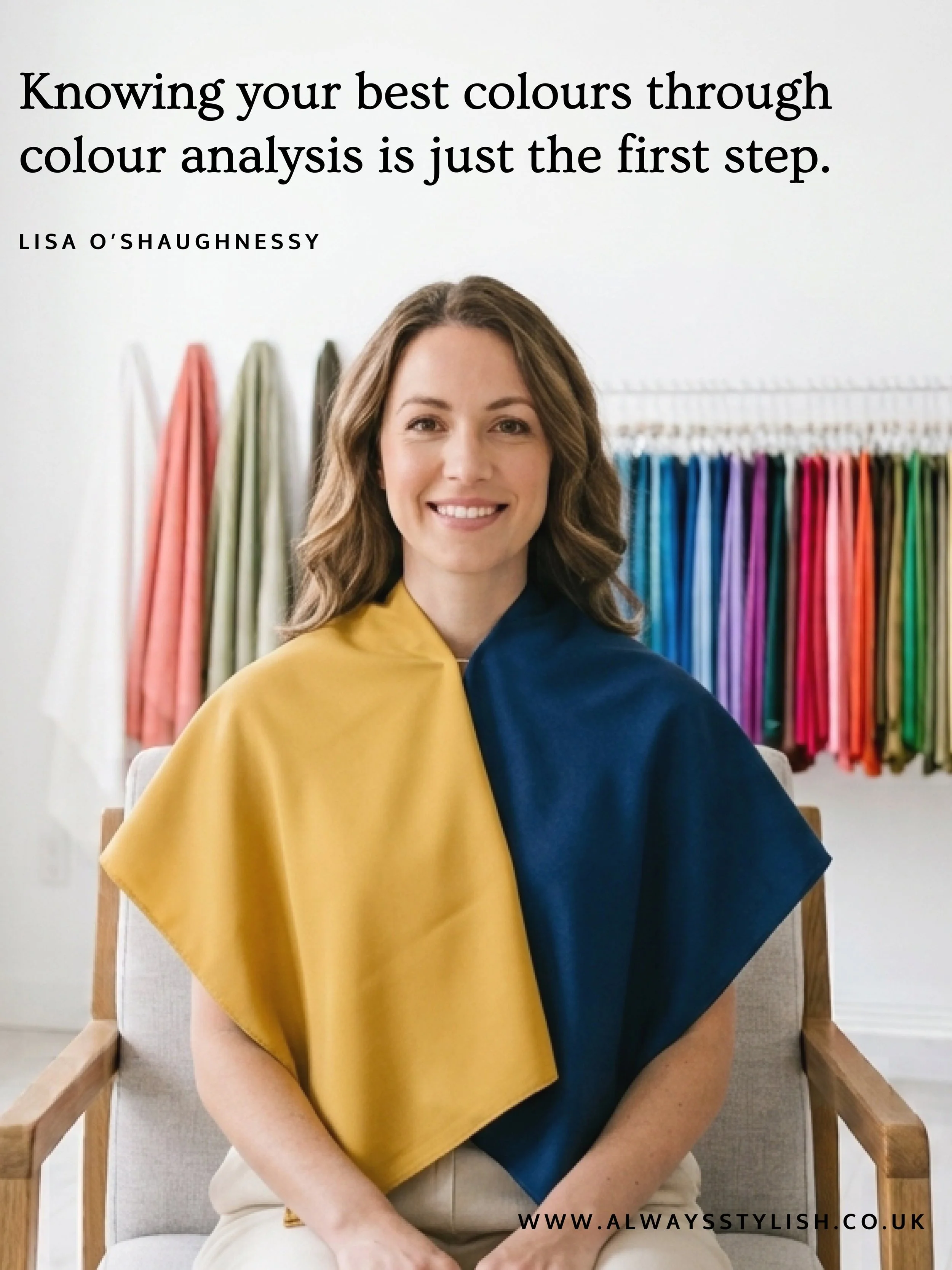 As a personal stylist, I only offer colour analysis on its own for events. For individuals, it is part of a wardrobe edit or can be added to a personal shopping appointment.

Why? Because knowing the colours that suit you is only the first step. Know