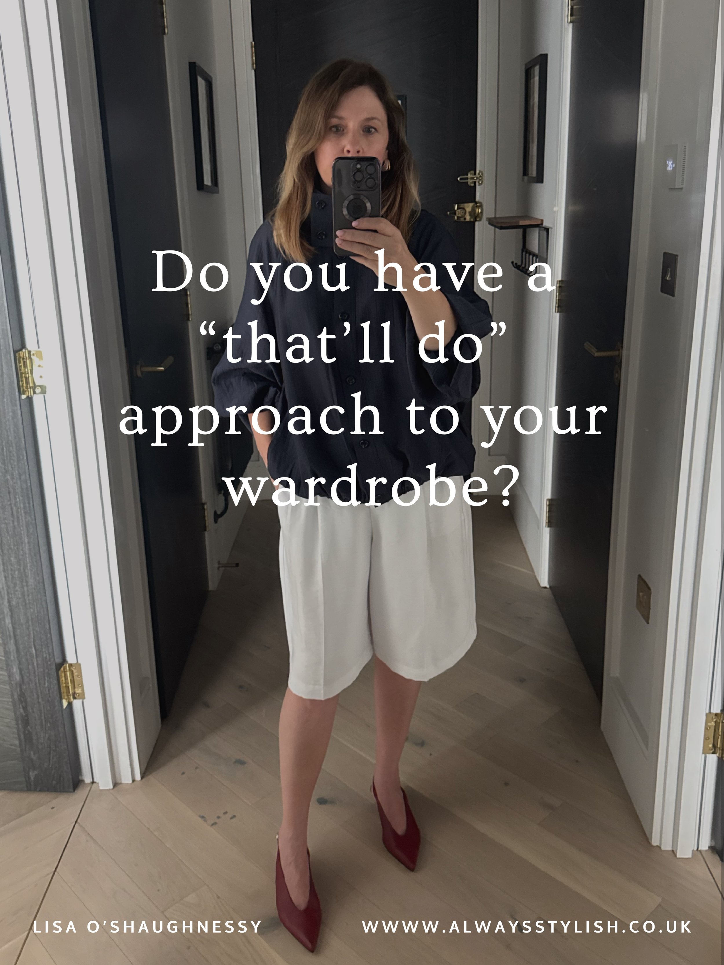 Do you have a &ldquo;that&rsquo;ll do&rdquo; approach to your wardrobe?

I&rsquo;m always surprised by how many people who are incredibly particular in other areas of their lives will accept &ldquo;that&rsquo;ll do&rdquo; when it comes to their cloth